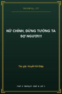 Nữ Chính, Đừng Tưởng Ta Sợ Ngươi!!!