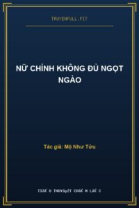 Nữ Chính Không Đủ Ngọt Ngào