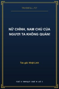 Nữ Chính, Nam Chủ Của Ngươi Ta Không Quản!