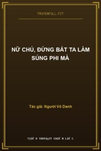 Nữ Chủ, Đừng Bắt Ta Làm Sủng Phi Mà