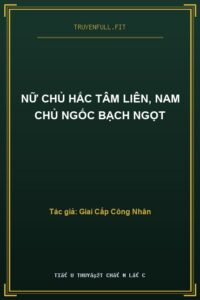 Nữ Chủ Hắc Tâm Liên, Nam Chủ Ngốc Bạch Ngọt