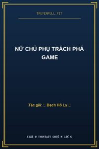 Nữ Chủ Phụ Trách Phá Game