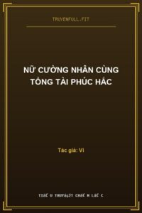Nữ Cường Nhân Cùng Tổng Tài Phúc Hắc