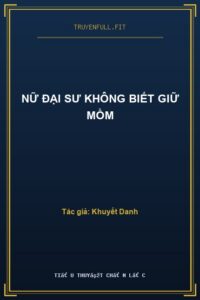 Nữ Đại Sư Không Biết Giữ Mồm