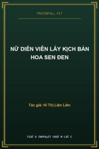 Nữ Diễn Viên Lấy Kịch Bản Hoa Sen Đen