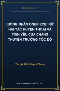 [Đồng Nhân Onepiece] Nữ Hải Tặc Huyền Thoại Và Tình Yêu Của Chàng Thuyền Trưởng Tóc Đỏ
