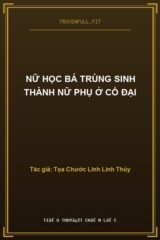 Nữ Học Bá Trùng Sinh Thành Nữ Phụ Ở Cổ Đại