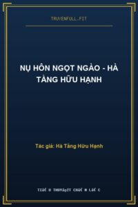 Nụ Hôn Ngọt Ngào – Hà Tằng Hữu Hạnh