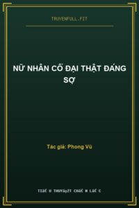 Nữ Nhân Cổ Đại Thật Đáng Sợ