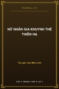 Nữ Nhân Gia Khuynh Thế Thiên Hạ