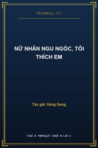 Nữ Nhân Ngu Ngốc, Tôi Thích Em
