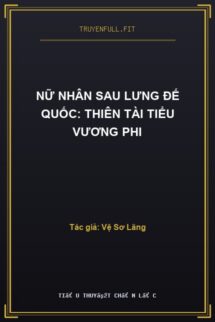Nữ Nhân Sau Lưng Đế Quốc: Thiên Tài Tiểu Vương Phi
