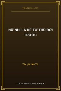 Nữ Nhi Là Kẻ Tử Thù Đời Trước