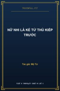 Nữ Nhi Là Kẻ Tử Thù Kiếp Trước