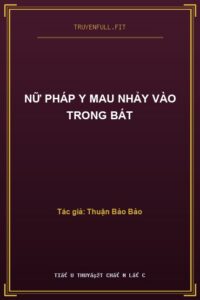 Nữ Pháp Y Mau Nhảy Vào Trong Bát