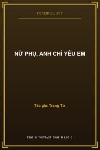 Nữ Phụ, Anh Chỉ Yêu Em