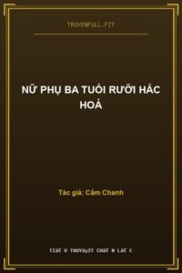 Nữ Phụ Ba Tuổi Rưỡi Hắc Hoá