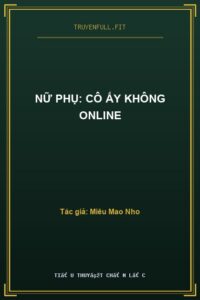 Nữ Phụ: Cô Ấy Không Online