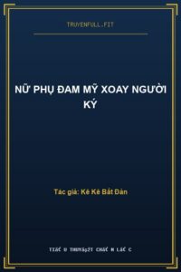 Nữ Phụ Đam Mỹ Xoay Người Ký