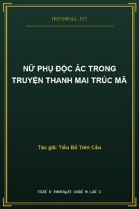 Nữ Phụ Độc Ác Trong Truyện Thanh Mai Trúc Mã
