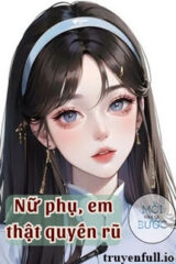 Nữ Phụ, Em Thật Quyến Rũ – Ngân Hắc Sắc
