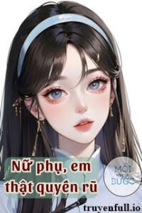 Nữ Phụ, Em Thật Quyến Rũ – Ngân Hắc Sắc