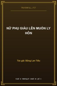 Nữ Phụ Giàu Lên Muốn Ly Hôn