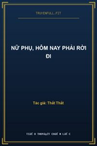 Nữ Phụ, Hôm Nay Phải Rời Đi