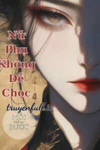 Nữ Phụ Không Dễ Chọc – Mạc Vân Hề