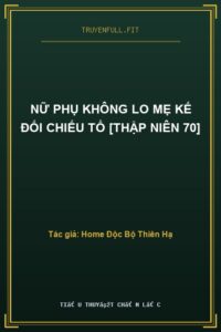 Nữ Phụ Không Lo Mẹ Kế Đối Chiếu Tổ [Thập Niên 70]