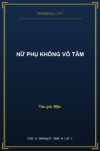 Nữ Phụ Không Vô Tâm