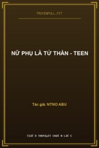Nữ Phụ Là Tử Thần – Teen