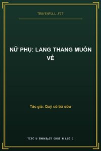 Nữ Phụ: Lang Thang Muốn Về