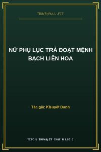 Nữ Phụ Lục Trà Đoạt Mệnh Bạch Liên Hoa