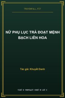 Nữ Phụ Lục Trà Đoạt Mệnh Bạch Liên Hoa