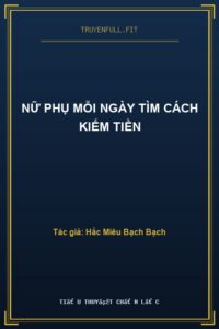 Nữ Phụ Mỗi Ngày Tìm Cách Kiếm Tiền
