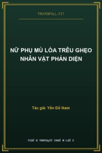 Nữ Phụ Mù Lòa Trêu Ghẹo Nhân Vật Phản Diện