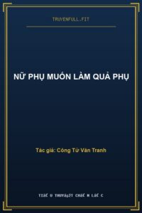 Nữ Phụ Muốn Làm Quả Phụ