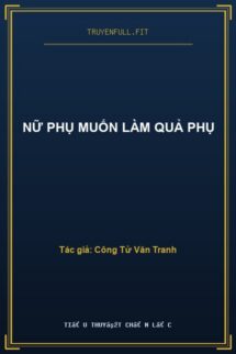 Nữ Phụ Muốn Làm Quả Phụ