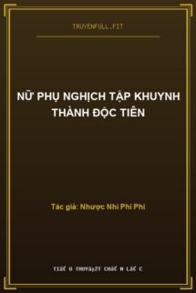 Nữ Phụ Nghịch Tập Khuynh Thành Độc Tiên