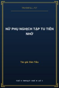Nữ Phụ Nghịch Tập Tu Tiên Nhớ