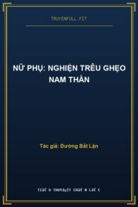 Nữ Phụ: Nghiện Trêu Ghẹo Nam Thần