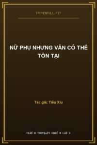 Nữ Phụ Nhưng Vẫn Có Thể Tồn Tại