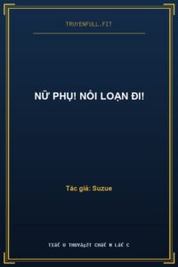 Nữ Phụ! Nổi Loạn Đi!