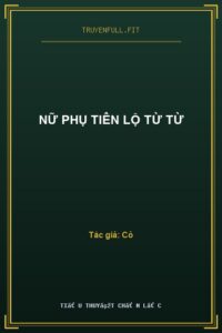 Nữ Phụ Tiên Lộ Từ Từ