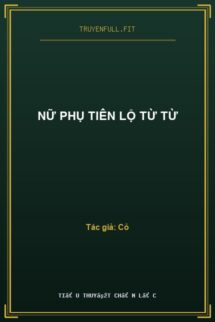 Nữ Phụ Tiên Lộ Từ Từ