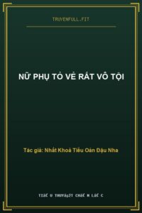 Nữ Phụ Tỏ Vẻ Rất Vô Tội