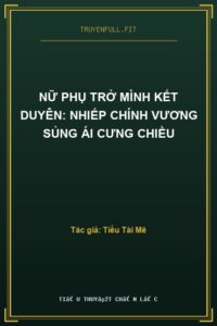 Nữ Phụ Trở Mình Kết Duyên: Nhiếp Chính Vương Sủng Ái Cưng Chiều