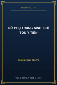 Nữ Phụ Trùng Sinh: Chí Tôn Y Tiên