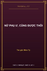 Nữ Phụ Ư, Cũng Được Thôi